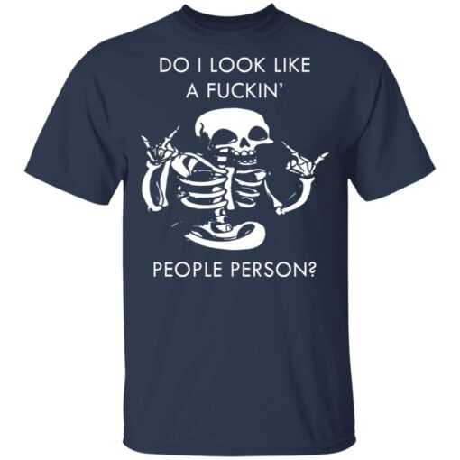 Do i look like a f*ckin people skeleton shirt $19.95