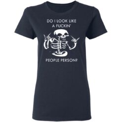 Do i look like a f*ckin people skeleton shirt $19.95