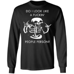 Do i look like a f*ckin people skeleton shirt $19.95