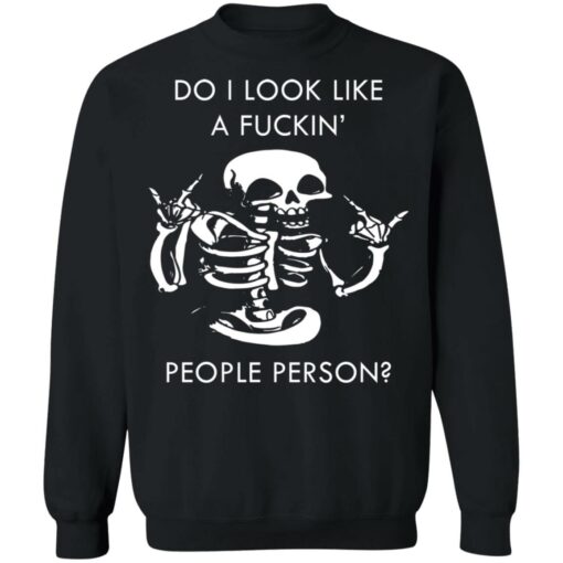 Do i look like a f*ckin people skeleton shirt $19.95