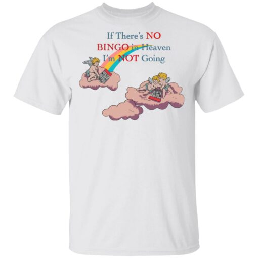 If there's no bingo in heaven I'm not going shirt $19.95