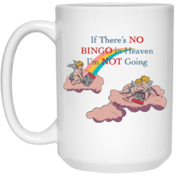 If there's no bingo in heaven I'm not going mug $16.95