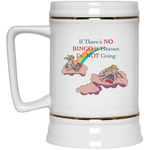 If there's no bingo in heaven I'm not going mug $16.95