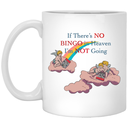 If there's no bingo in heaven I'm not going mug $16.95 redirect05182021100527