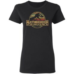 Dinosaur motherhood like a walk in the park shirt $19.95