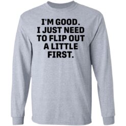 I’m good i just need to flip out a little first shirt $19.95 redirect05192021010511 4