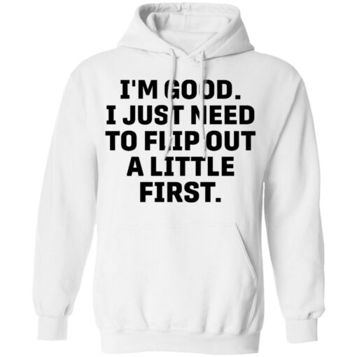 I’m good i just need to flip out a little first shirt $19.95 redirect05192021010511 7