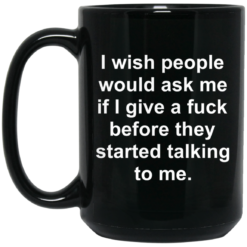 I wish people would ask me if i give a f*ck mug $15.99