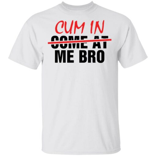 Cum in me bro shirt $19.95 redirect05192021010526 10