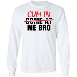 Cum in me bro shirt $19.95 redirect05192021010526 15