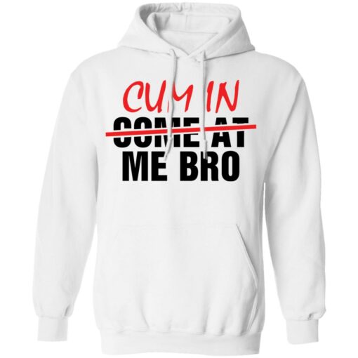 Cum in me bro shirt $19.95 redirect05192021010526 17