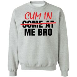Cum in me bro shirt $19.95 redirect05192021010526 18