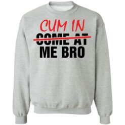 Cum in me bro shirt $19.95