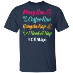 Messy bun coffee run gangsta rap i need a nap cnalife shirt $19.95 redirect05192021010544 1