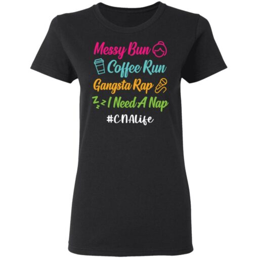 Messy bun coffee run gangsta rap i need a nap cnalife shirt $19.95 redirect05192021010544 2