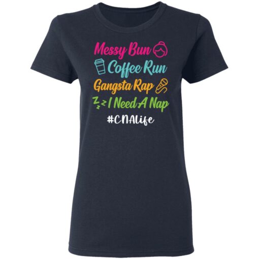 Messy bun coffee run gangsta rap i need a nap cnalife shirt $19.95 redirect05192021010544 3