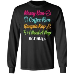 Messy bun coffee run gangsta rap i need a nap cnalife shirt $19.95 redirect05192021010544 4