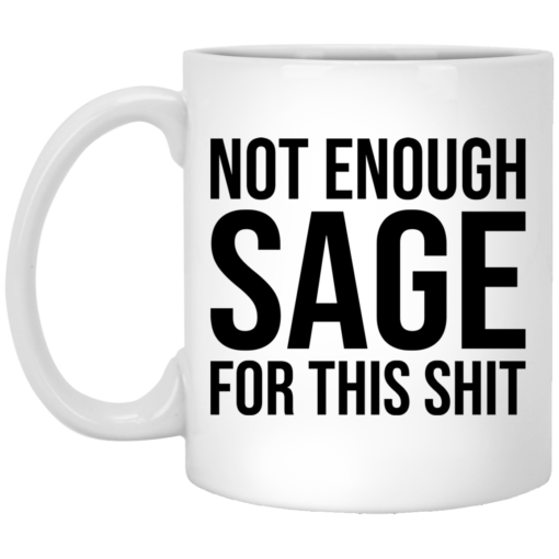 Not enough sage for this shit mug $16.95 redirect05192021010558