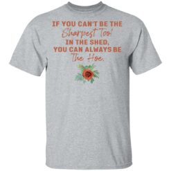 Rose if you can't be the sharpest tool in the shed shirt $19.95 redirect05192021020516 1