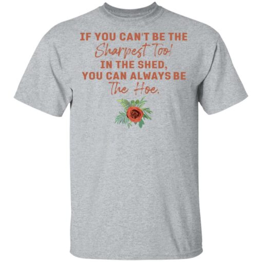 Rose if you can't be the sharpest tool in the shed shirt $19.95 redirect05192021020516 1