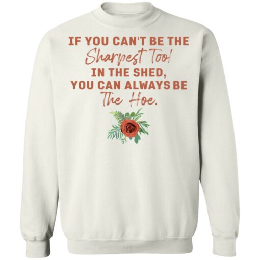 Rose if you can't be the sharpest tool in the shed shirt $19.95 redirect05192021020516 9