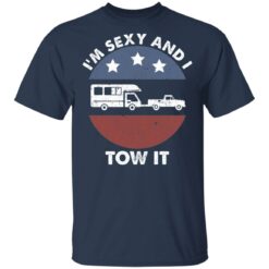 Camping RV i'm sexy and i tow it shirt $19.95