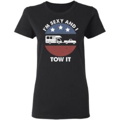 Camping RV i'm sexy and i tow it shirt $19.95 redirect05192021020526 4