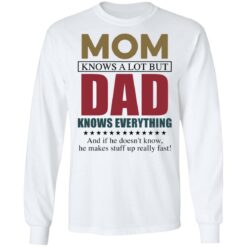 Mom knows a lot but dad knows everything shirt $19.95