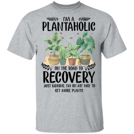 I’m a plantaholic on the road to recovery just kidding i’m on my way shirt $19.95 redirect05192021040500 1