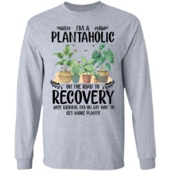 I’m a plantaholic on the road to recovery just kidding i’m on my way shirt $19.95