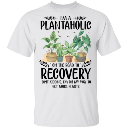 I’m a plantaholic on the road to recovery just kidding i’m on my way shirt $19.95 redirect05192021040500