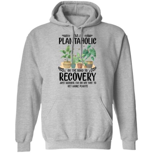 I’m a plantaholic on the road to recovery just kidding i’m on my way shirt $19.95 redirect05192021040500 6