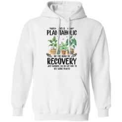 I’m a plantaholic on the road to recovery just kidding i’m on my way shirt $19.95 redirect05192021040500 7
