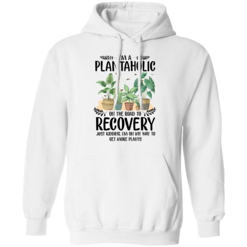 I’m a plantaholic on the road to recovery just kidding i’m on my way shirt $19.95