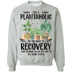 I’m a plantaholic on the road to recovery just kidding i’m on my way shirt $19.95 redirect05192021040500 8