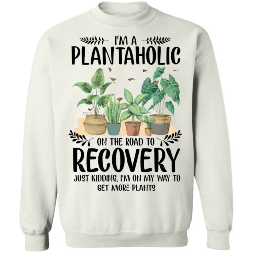 I’m a plantaholic on the road to recovery just kidding i’m on my way shirt $19.95 redirect05192021040500 9