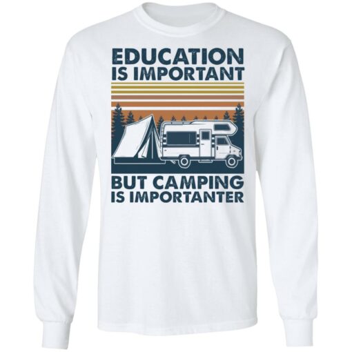 Car education is important but camping importanter shirt $19.95