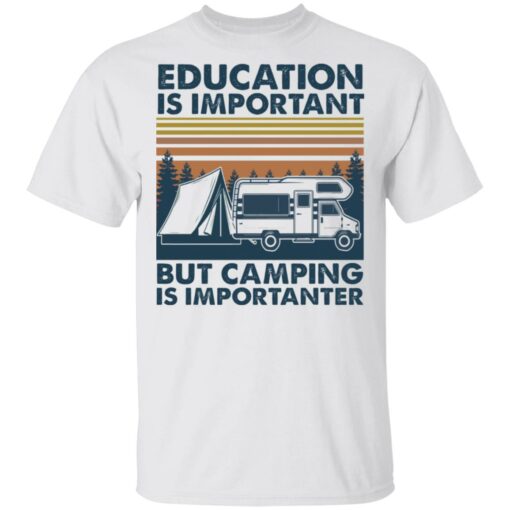 Car education is important but camping importanter shirt $19.95 redirect05192021040504