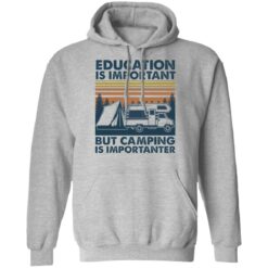 Car education is important but camping importanter shirt $19.95