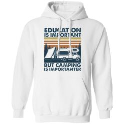 Car education is important but camping importanter shirt $19.95 redirect05192021040504 7