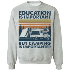 Car education is important but camping importanter shirt $19.95