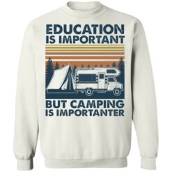 Car education is important but camping importanter shirt $19.95