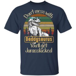 Don't mess with daddysaurus you'll get jurasskicked shirt $19.95 redirect05192021220528 1