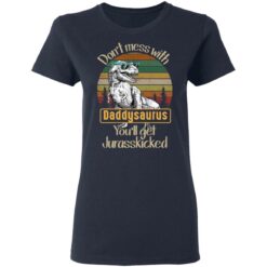 Don't mess with daddysaurus you'll get jurasskicked shirt $19.95 redirect05192021220528 3