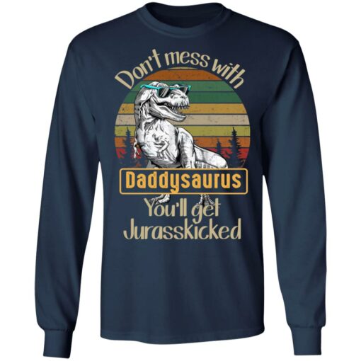 Don't mess with daddysaurus you'll get jurasskicked shirt $19.95