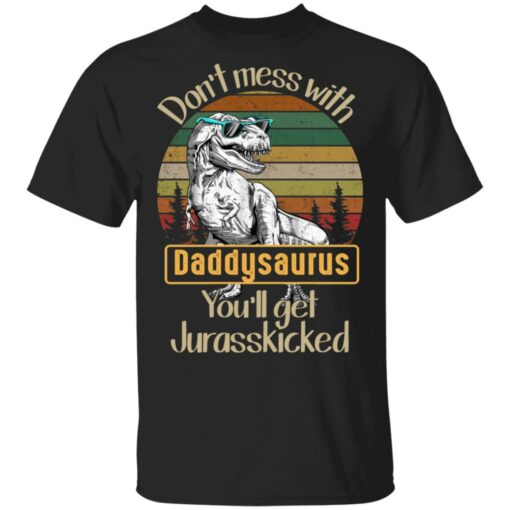 Don't mess with daddysaurus you'll get jurasskicked shirt $19.95 redirect05192021220528
