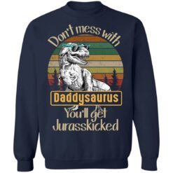 Don't mess with daddysaurus you'll get jurasskicked shirt $19.95 redirect05192021220528 9