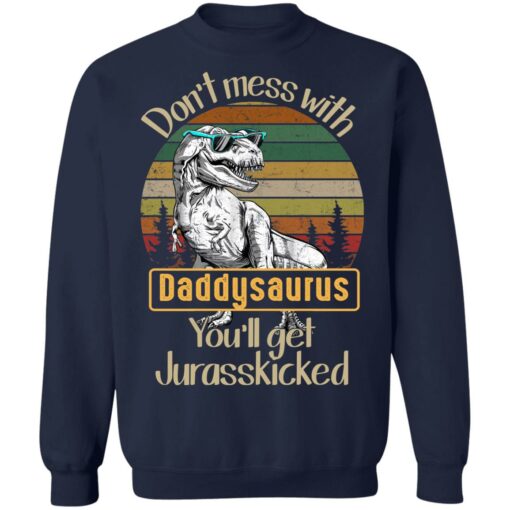 Don't mess with daddysaurus you'll get jurasskicked shirt $19.95