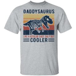 Daddysaurus like a regular daddy but cooler shirt $19.95