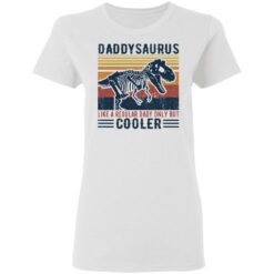 Daddysaurus like a regular daddy but cooler shirt $19.95